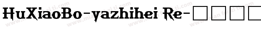 HuXiaoBo-yazhihei Re字体转换